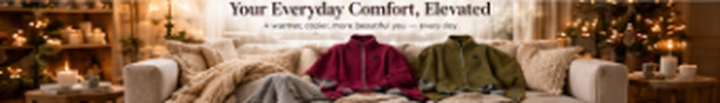 Your Everyday Comfort, Elevated - A warmer, cozier, more beautiful you every day